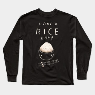 have a rice day Long Sleeve T-Shirt